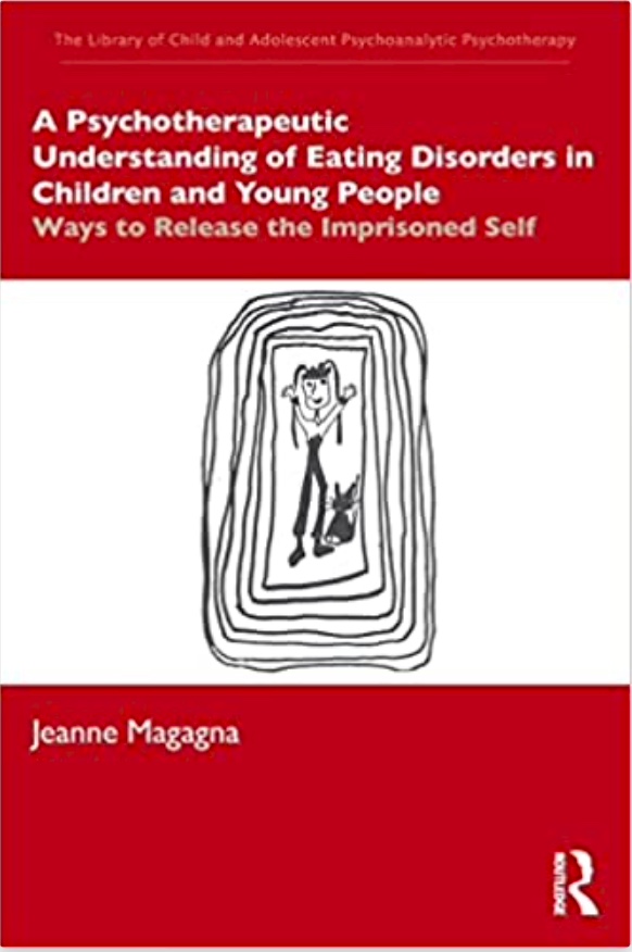 Jeanne-Magagna-A-psychoanalytic-understanding-of-eating-disorders-in-children-and-young-people_-ways-to-release-the-imprisoned-self-Routledge-London-and-New-York-2022.jpg